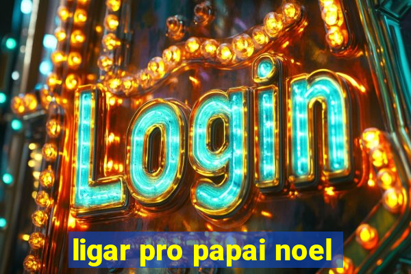 ligar pro papai noel